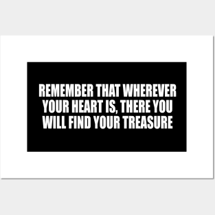 Remember that wherever your heart is, there you will find your treasure Posters and Art